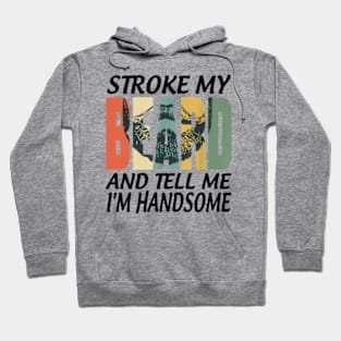 STROKE MY BEARD AND TELL ME I'M HANDSOME Hoodie